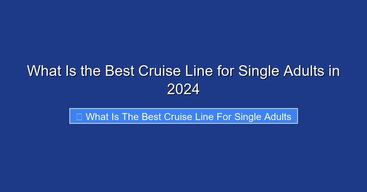 What Is the Best Cruise Line for Single Adults in 2024