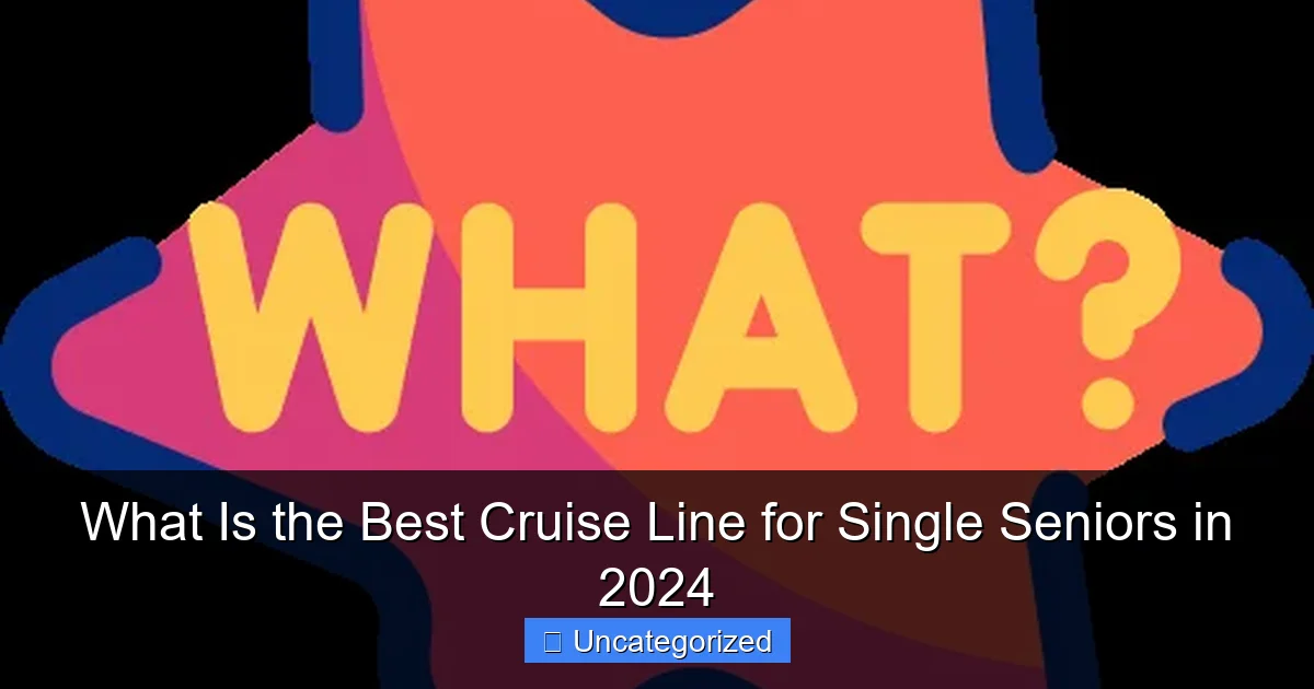 What Is the Best Cruise Line for Single Seniors in 2024