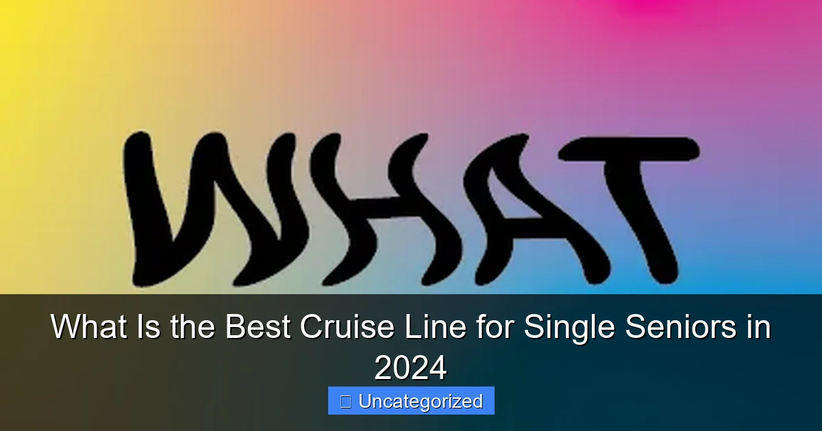 What Is the Best Cruise Line for Single Seniors in 2024
