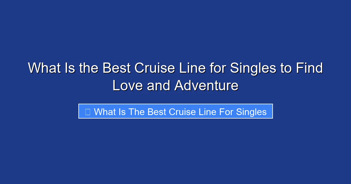 What Is the Best Cruise Line for Singles to Find Love and Adventure