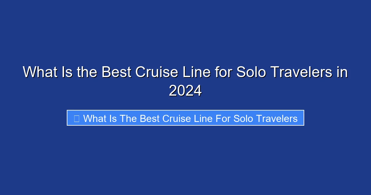 What Is the Best Cruise Line for Solo Travelers in 2024