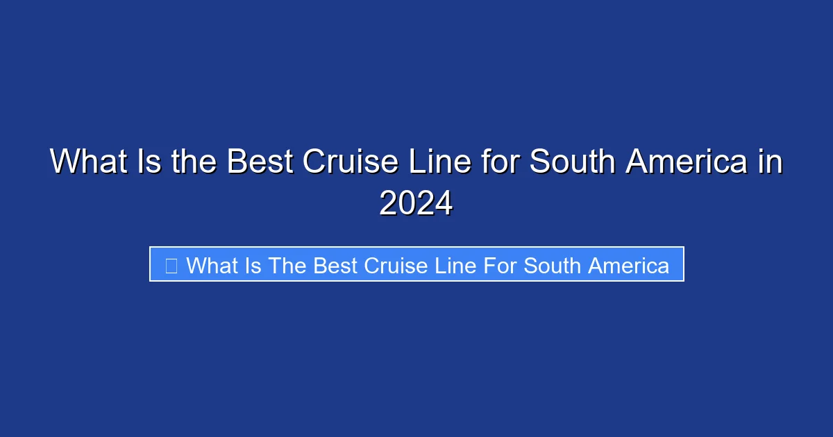 What Is the Best Cruise Line for South America in 2024