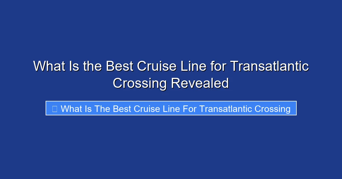 What Is the Best Cruise Line for Transatlantic Crossing Revealed
