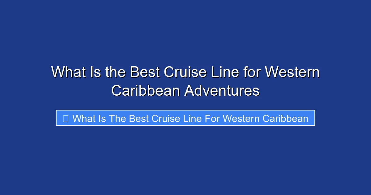 What Is the Best Cruise Line for Western Caribbean Adventures