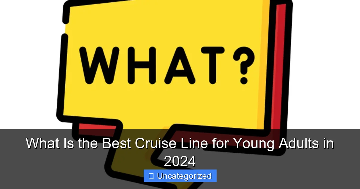 What Is the Best Cruise Line for Young Adults in 2024