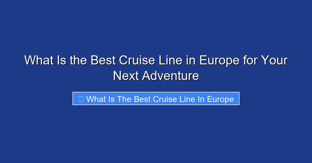 What Is the Best Cruise Line in Europe for Your Next Adventure