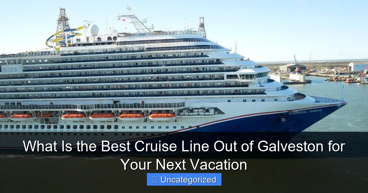 What Is the Best Cruise Line Out of Galveston for Your Next Vacation