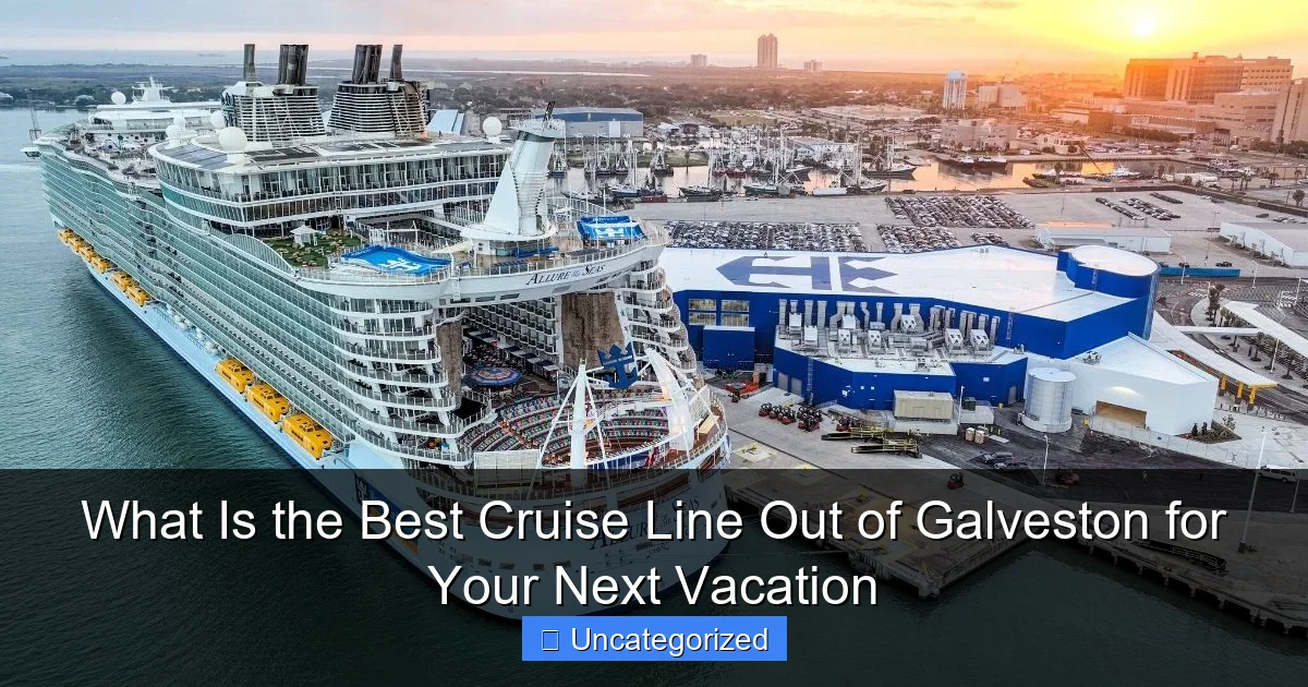 What Is the Best Cruise Line Out of Galveston for Your Next Vacation