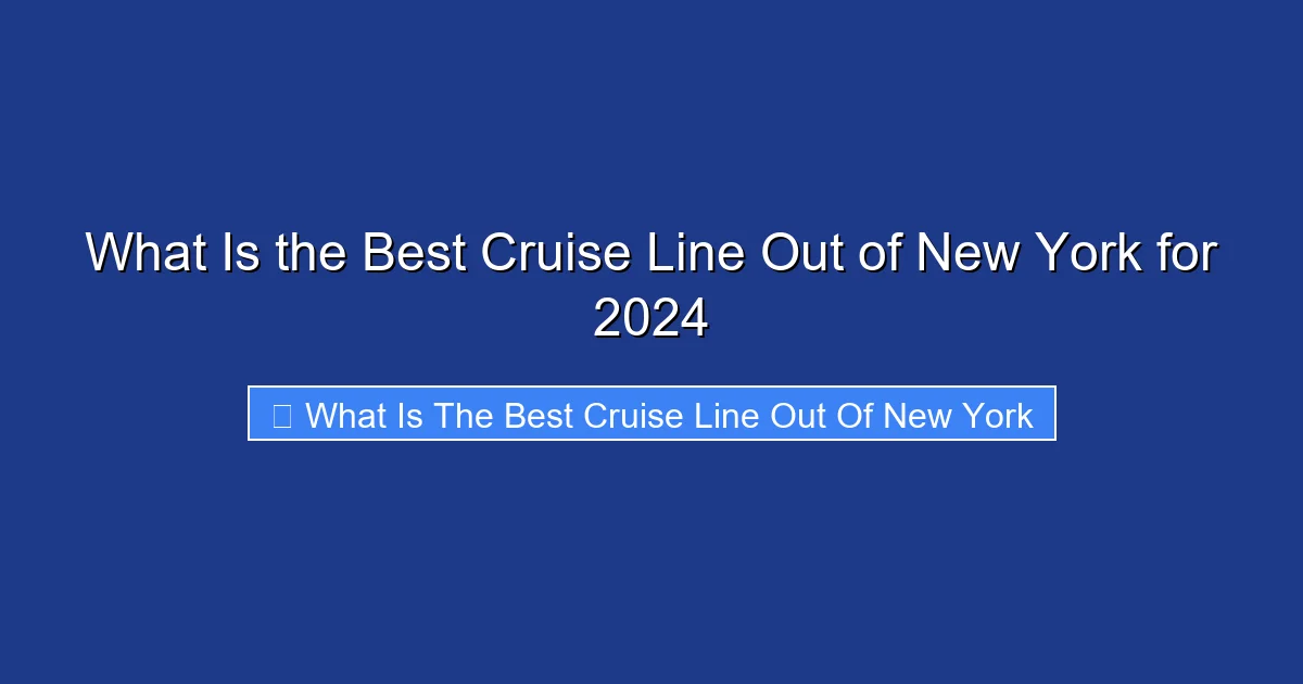 What Is the Best Cruise Line Out of New York for 2024