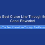 What Is the Best Cruise Line Through the Panama Canal Revealed