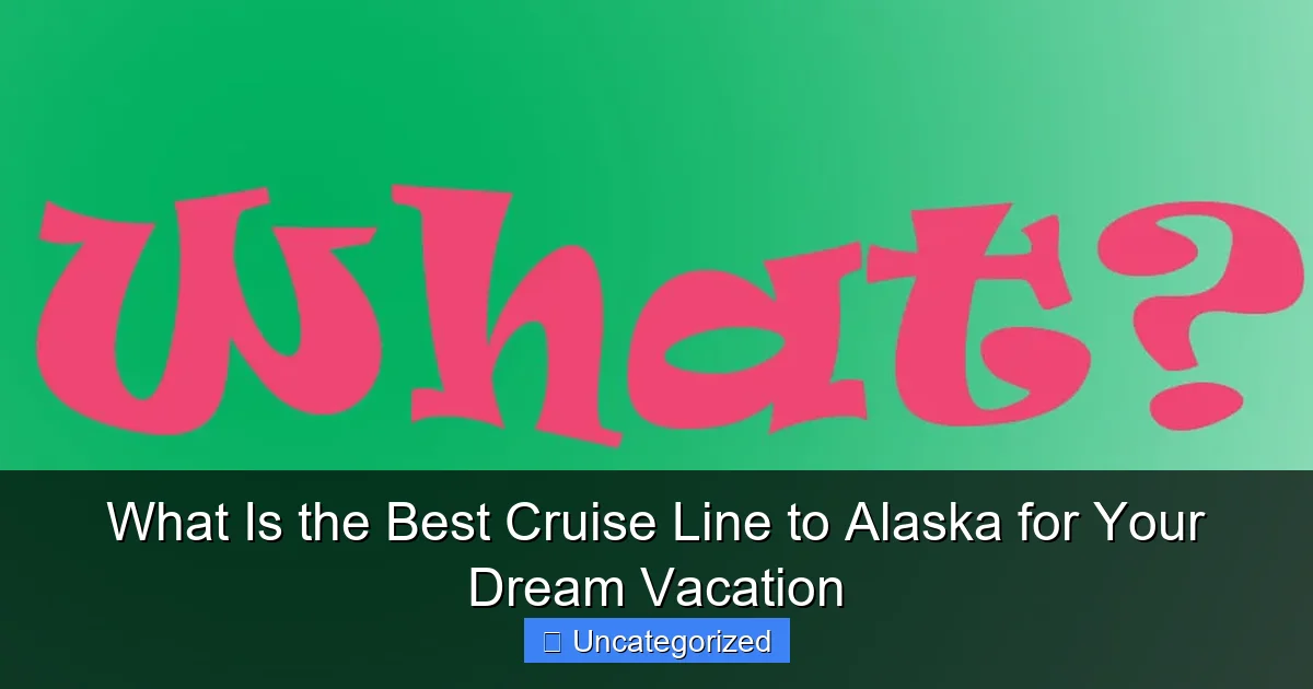 What Is the Best Cruise Line to Alaska for Your Dream Vacation