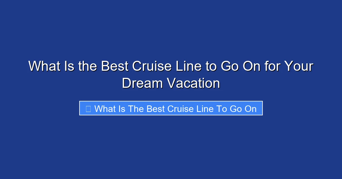 What Is the Best Cruise Line to Go On for Your Dream Vacation