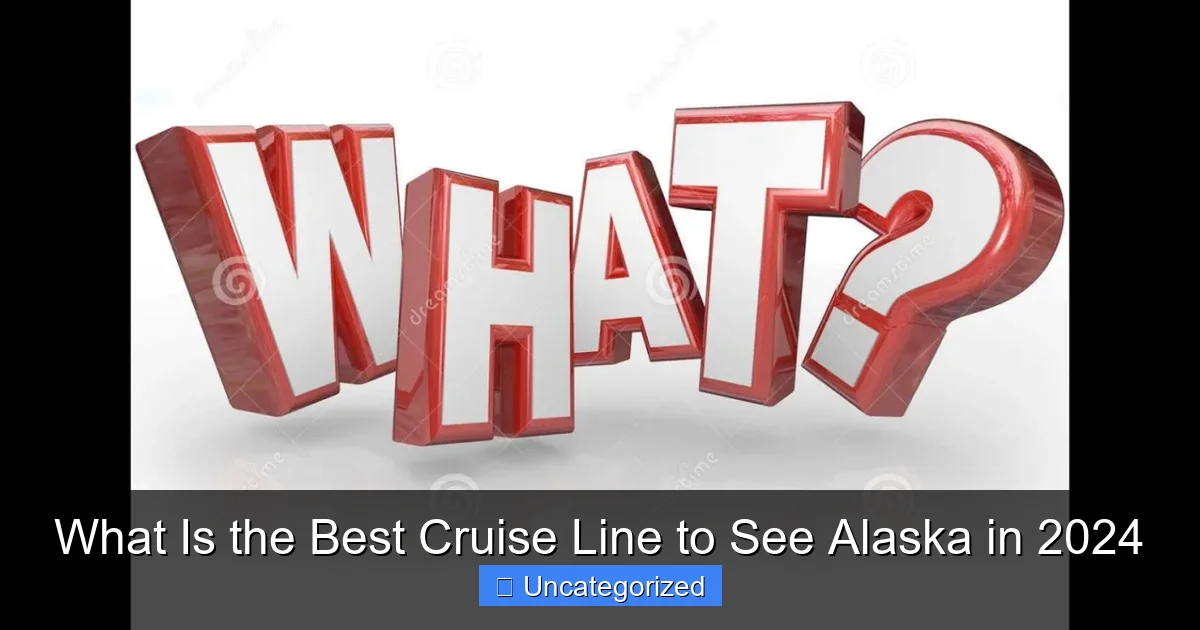 What Is the Best Cruise Line to See Alaska in 2024