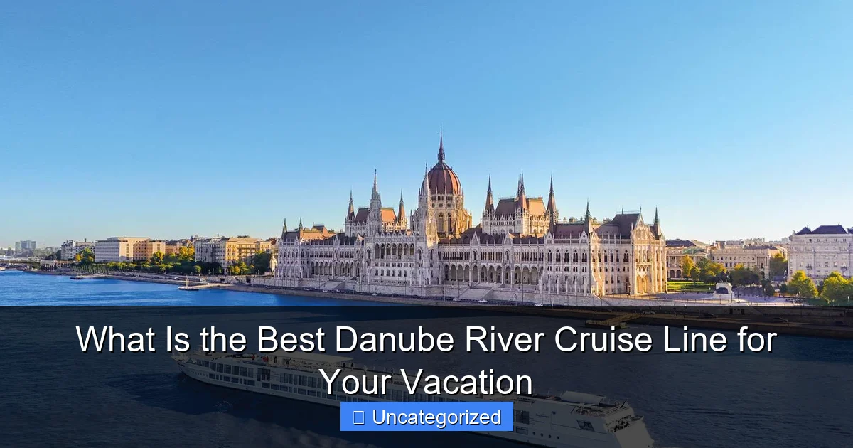What Is the Best Danube River Cruise Line for Your Vacation