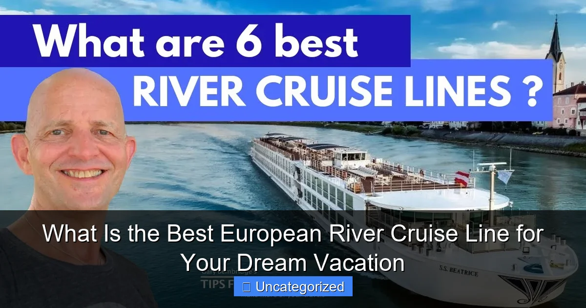 What Is the Best European River Cruise Line for Your Dream Vacation