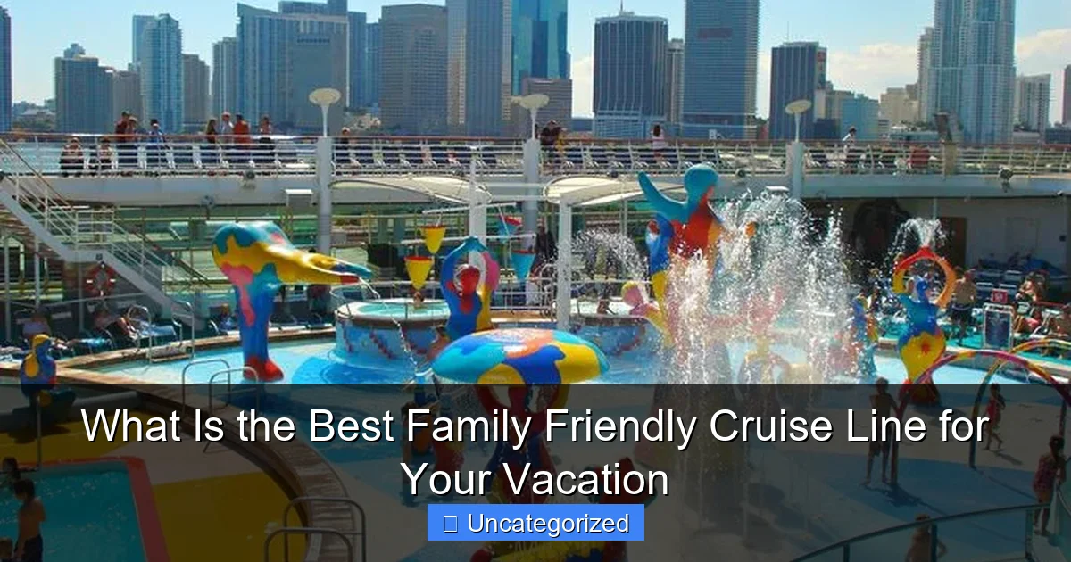 What Is the Best Family Friendly Cruise Line for Your Vacation