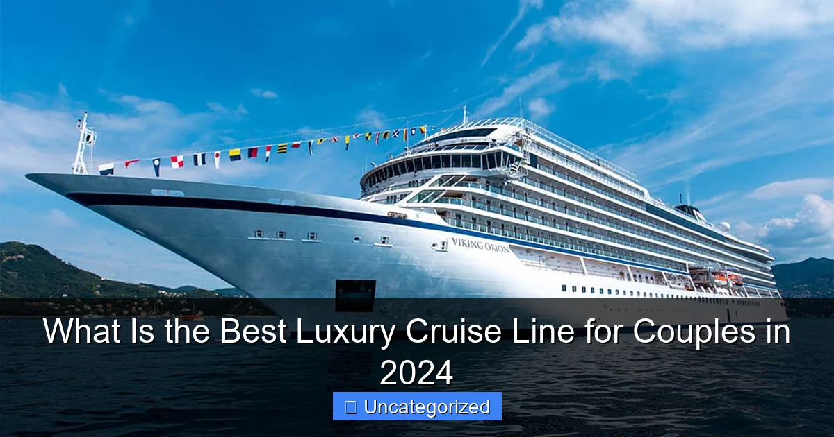 What Is the Best Luxury Cruise Line for Couples in 2024