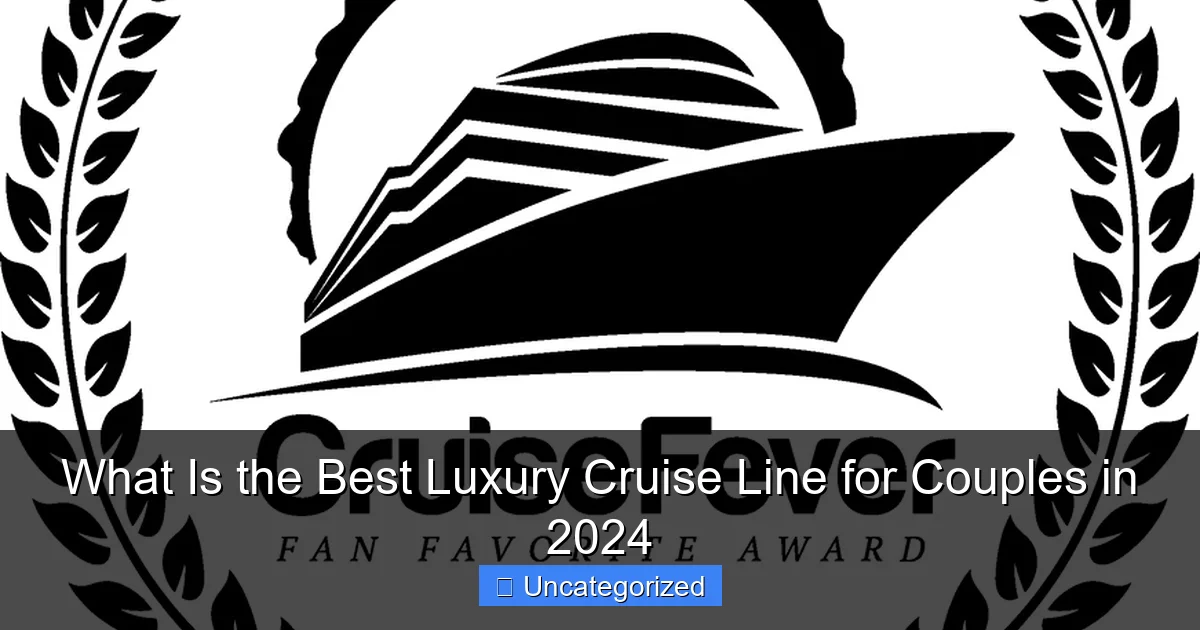 What Is the Best Luxury Cruise Line for Couples in 2024