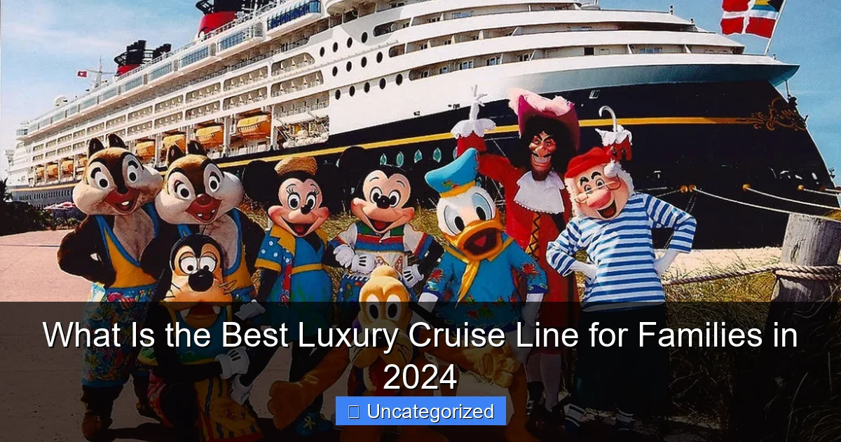 What Is the Best Luxury Cruise Line for Families in 2024