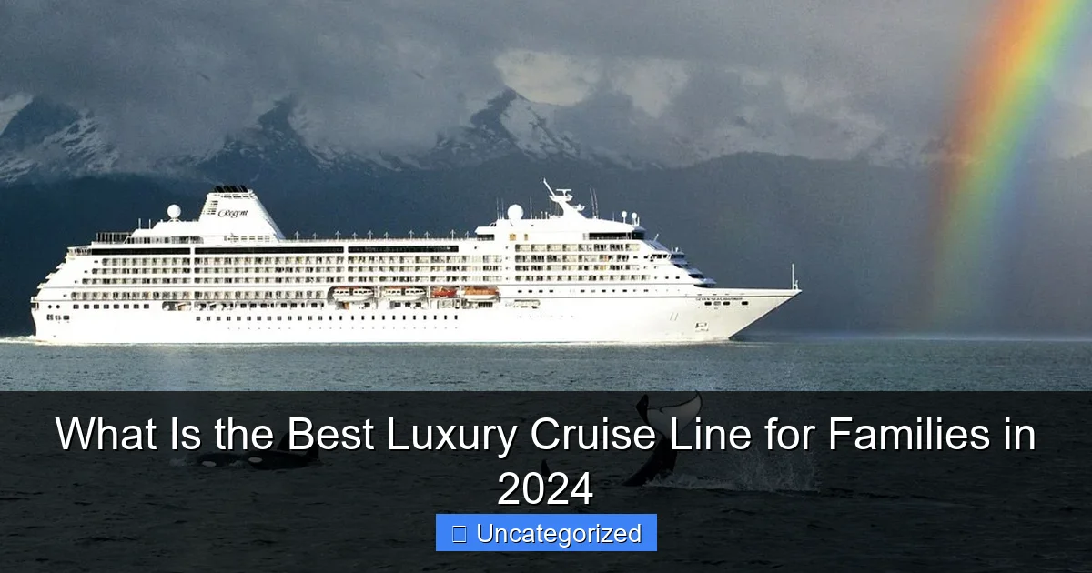 What Is the Best Luxury Cruise Line for Families in 2024