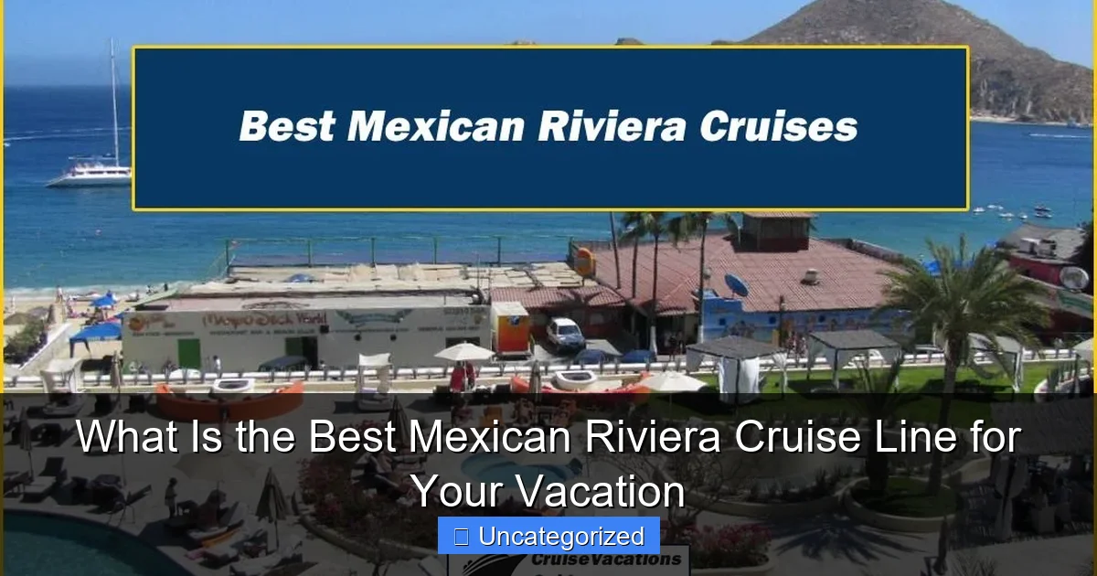 What Is the Best Mexican Riviera Cruise Line for Your Vacation