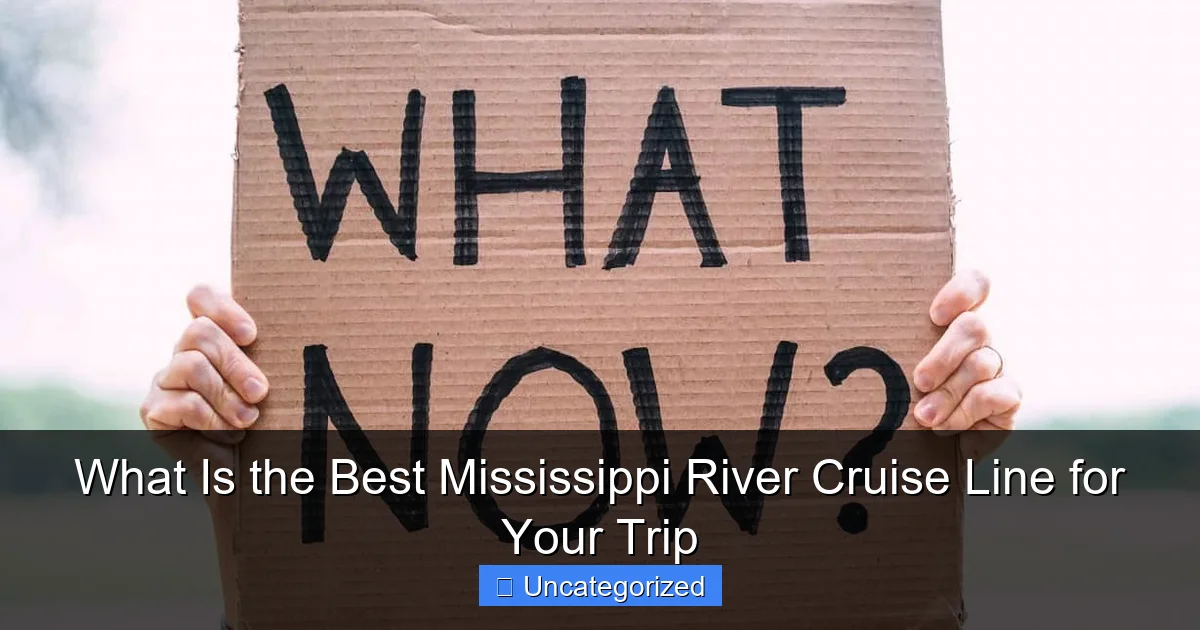 What Is the Best Mississippi River Cruise Line for Your Trip