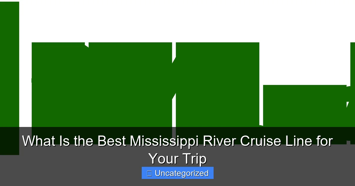 What Is the Best Mississippi River Cruise Line for Your Trip