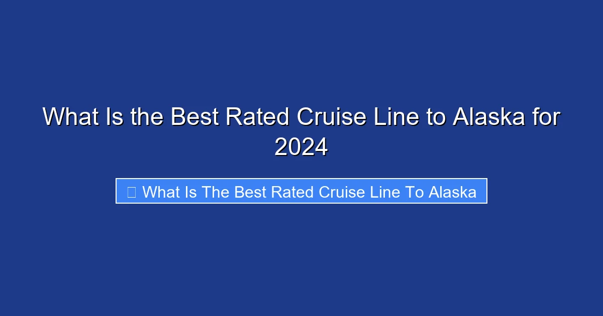 What Is the Best Rated Cruise Line to Alaska for 2024