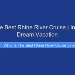 What Is the Best Rhine River Cruise Line for Your Dream Vacation