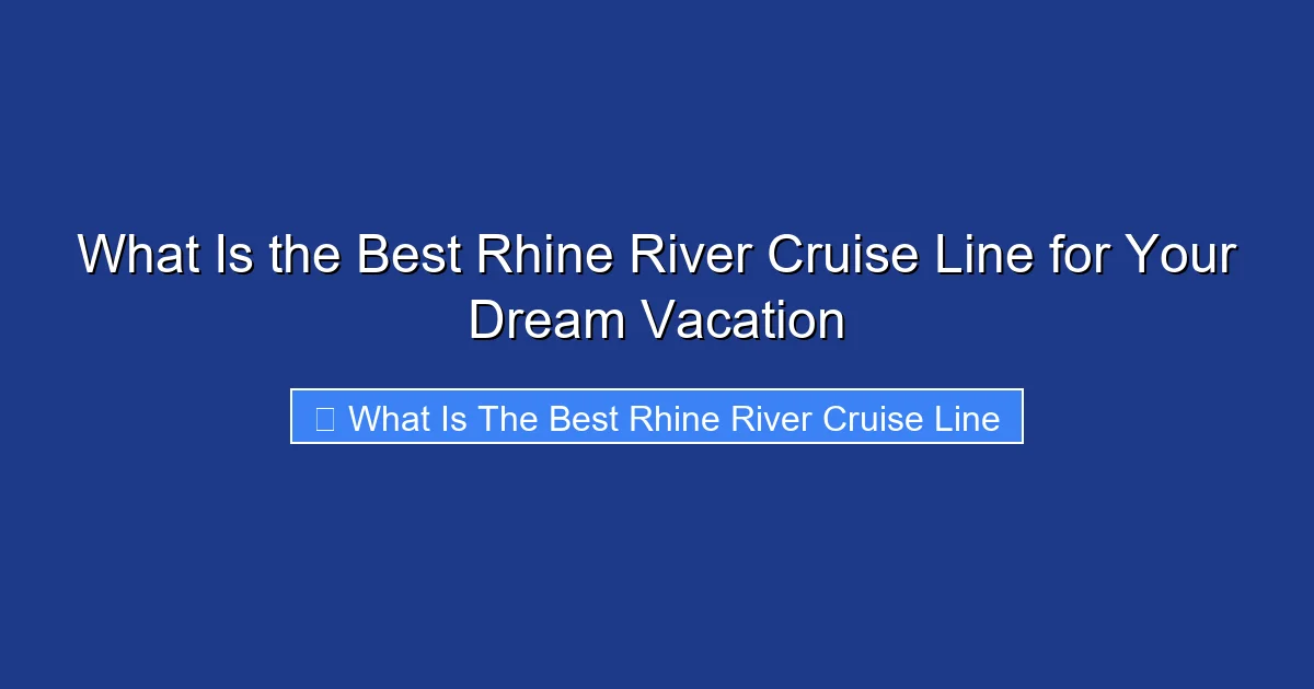 What Is the Best Rhine River Cruise Line for Your Dream Vacation