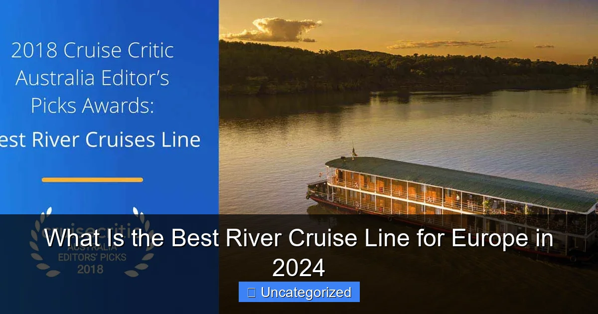 What Is the Best River Cruise Line for Europe in 2024