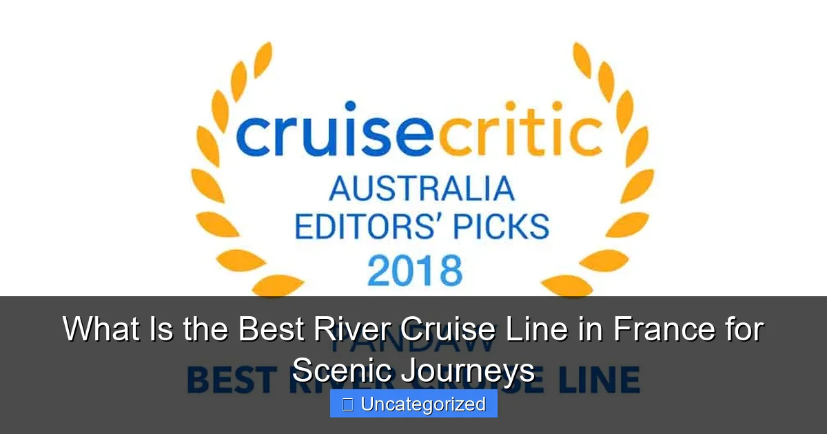 What Is the Best River Cruise Line in France for Scenic Journeys
