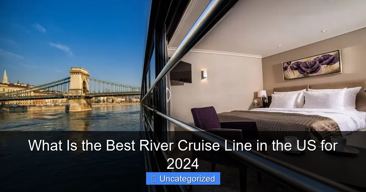 What Is the Best River Cruise Line in the US for 2024