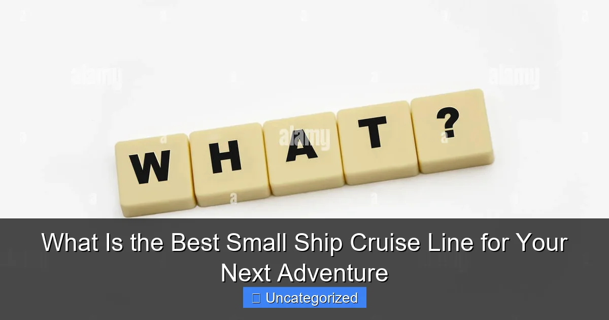 What Is the Best Small Ship Cruise Line for Your Next Adventure