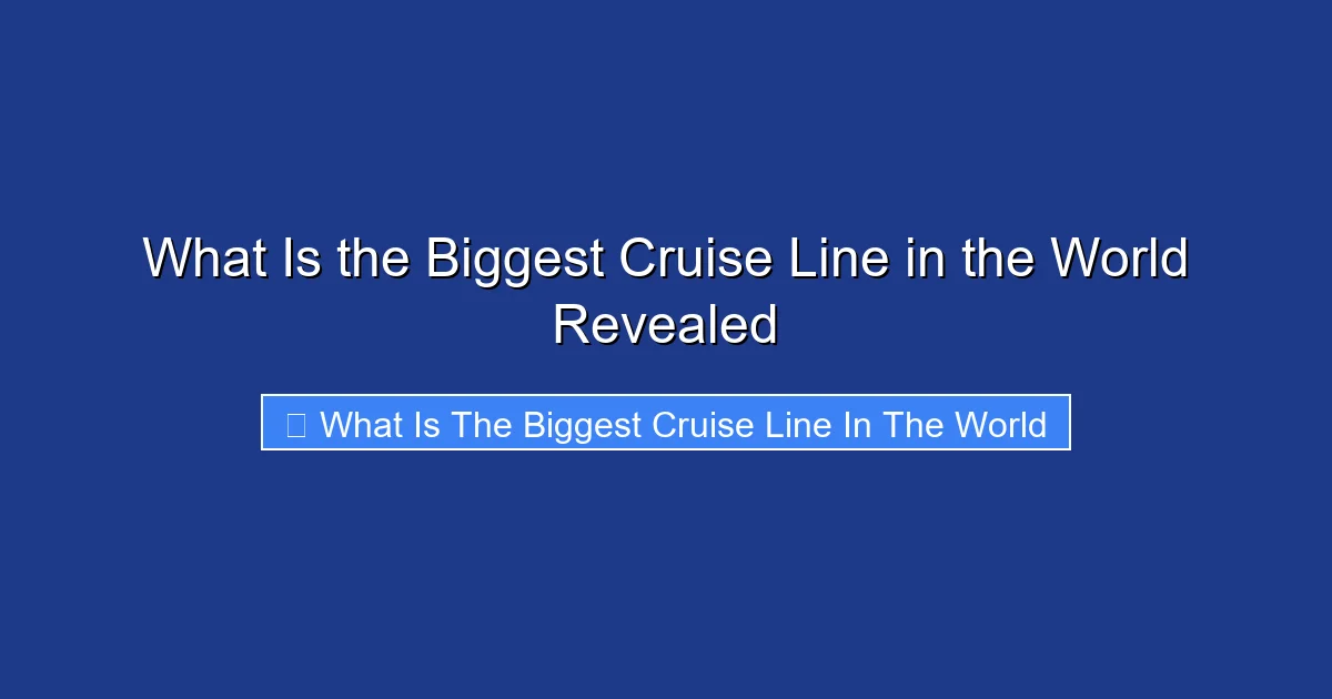 What Is the Biggest Cruise Line in the World Revealed