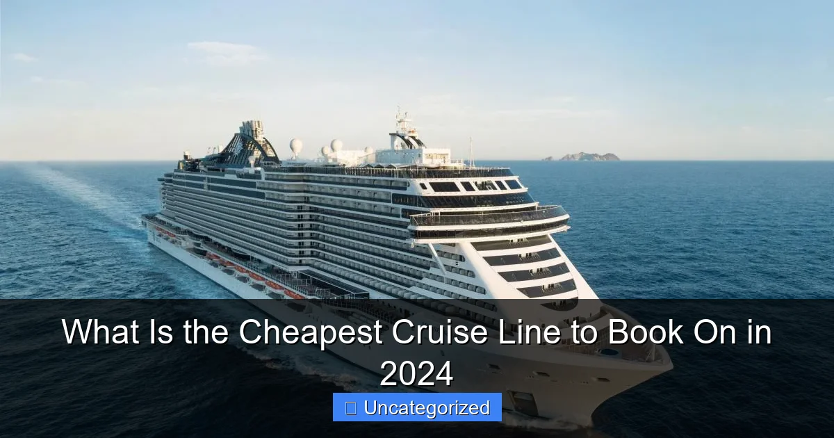 What Is the Cheapest Cruise Line to Book On in 2024