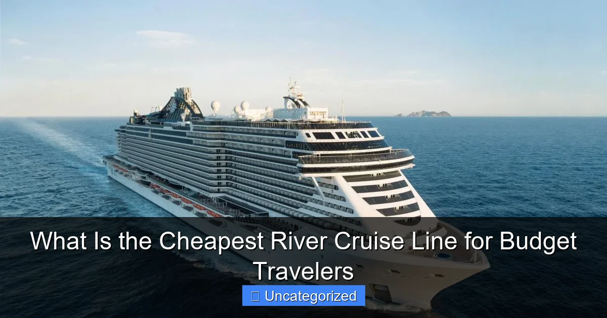 What Is the Cheapest River Cruise Line for Budget Travelers