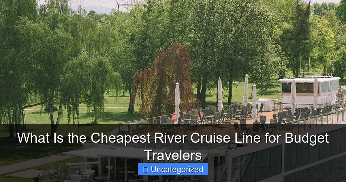 What Is the Cheapest River Cruise Line for Budget Travelers