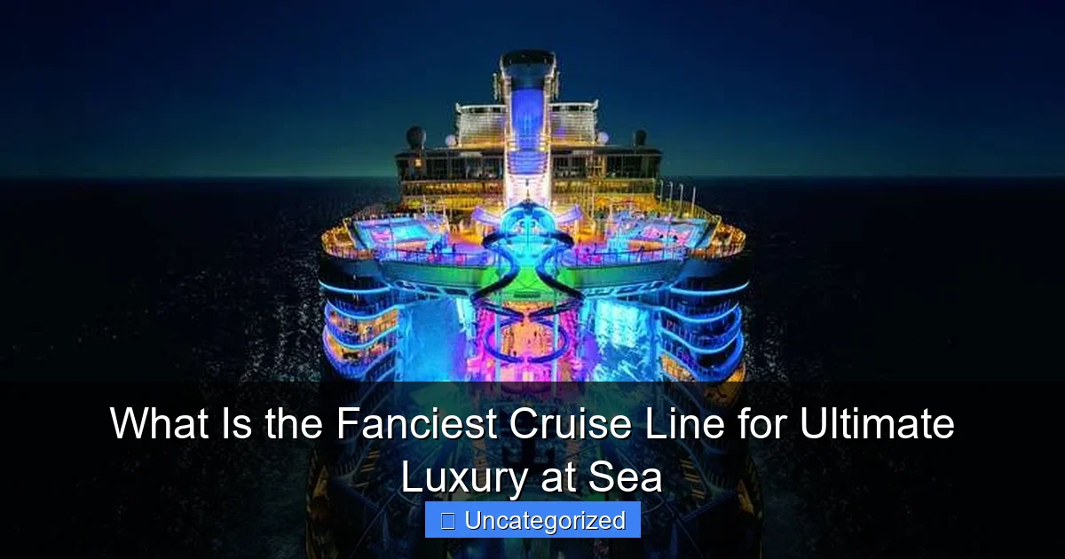 What Is the Fanciest Cruise Line for Ultimate Luxury at Sea
