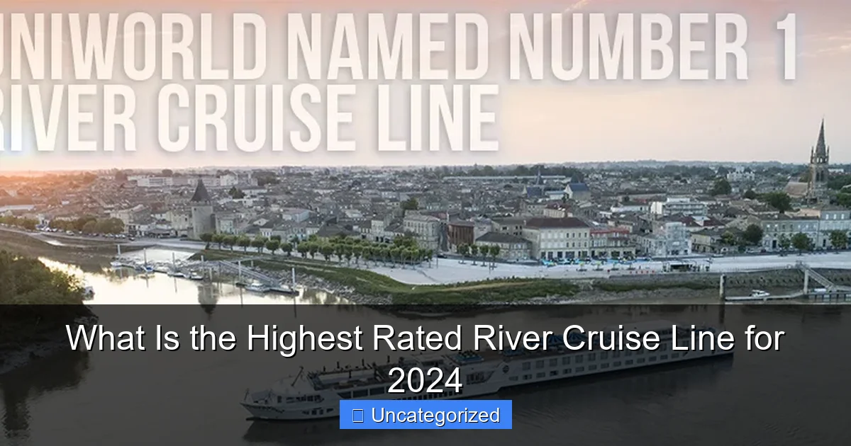 What Is the Highest Rated River Cruise Line for 2024