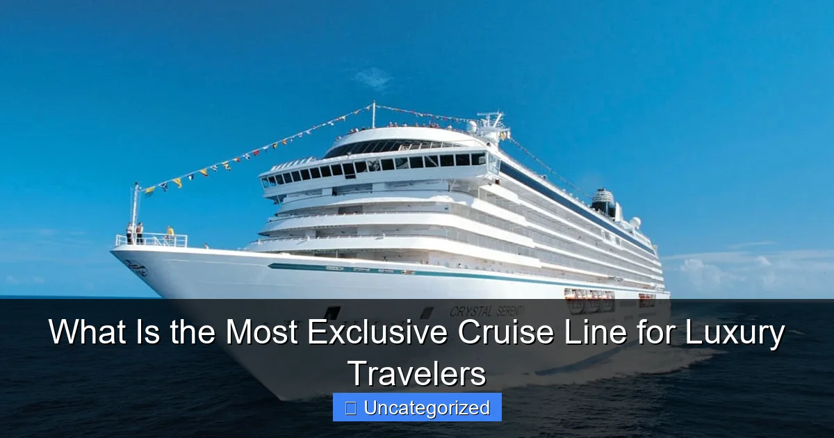 What Is the Most Exclusive Cruise Line for Luxury Travelers