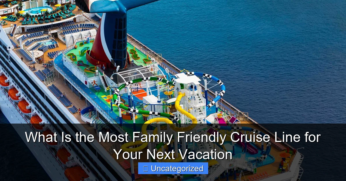 What Is the Most Family Friendly Cruise Line for Your Next Vacation