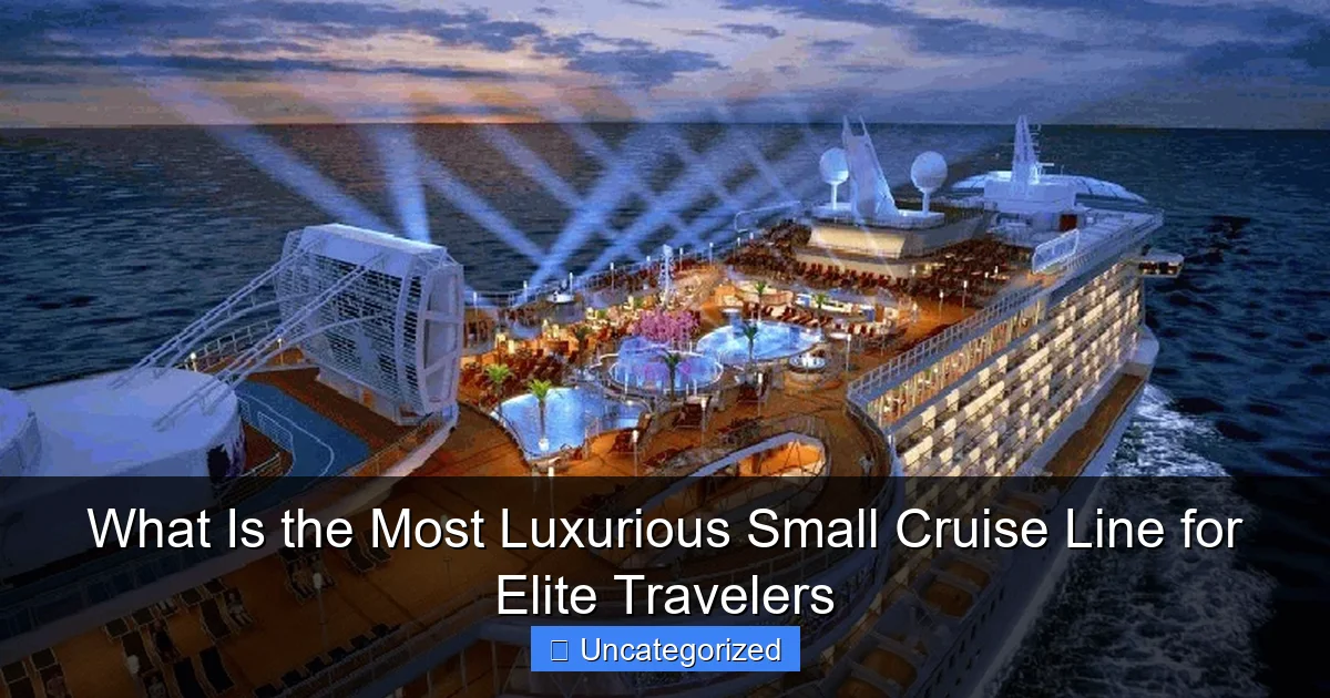 What Is the Most Luxurious Small Cruise Line for Elite Travelers