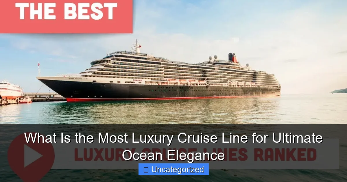 What Is the Most Luxury Cruise Line for Ultimate Ocean Elegance