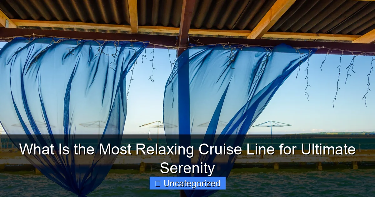 What Is the Most Relaxing Cruise Line for Ultimate Serenity