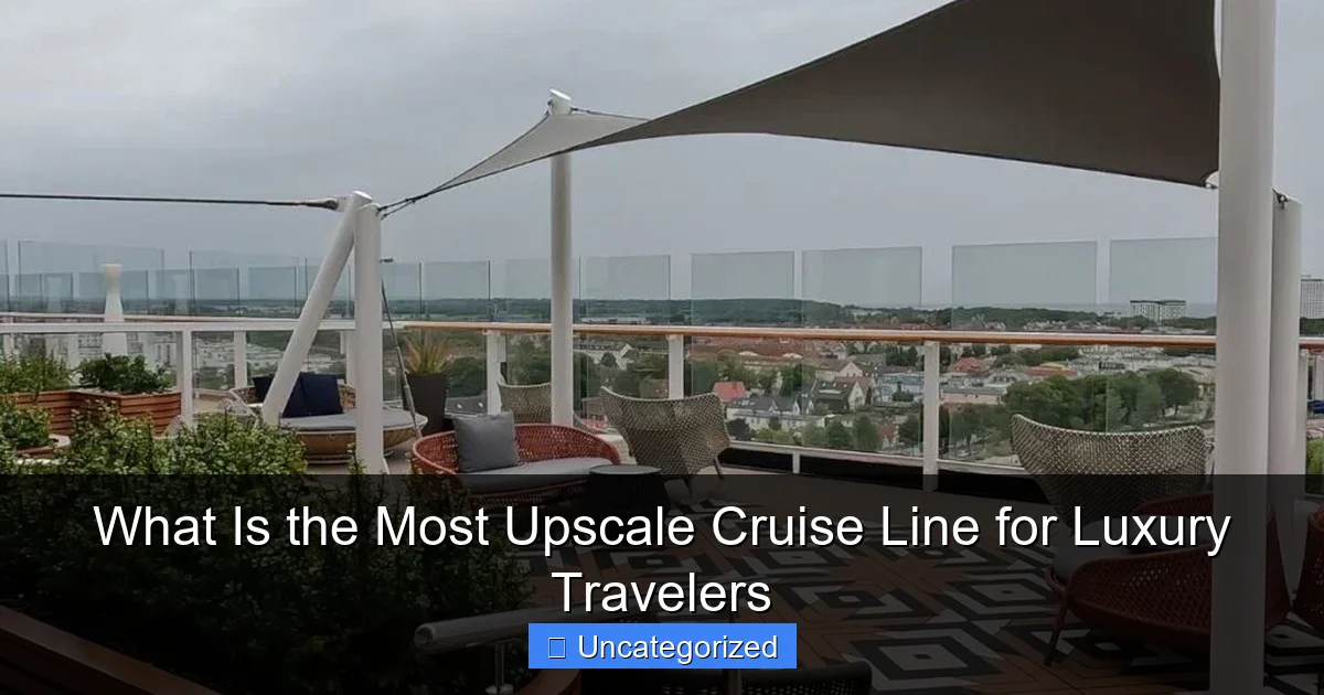 What Is the Most Upscale Cruise Line for Luxury Travelers