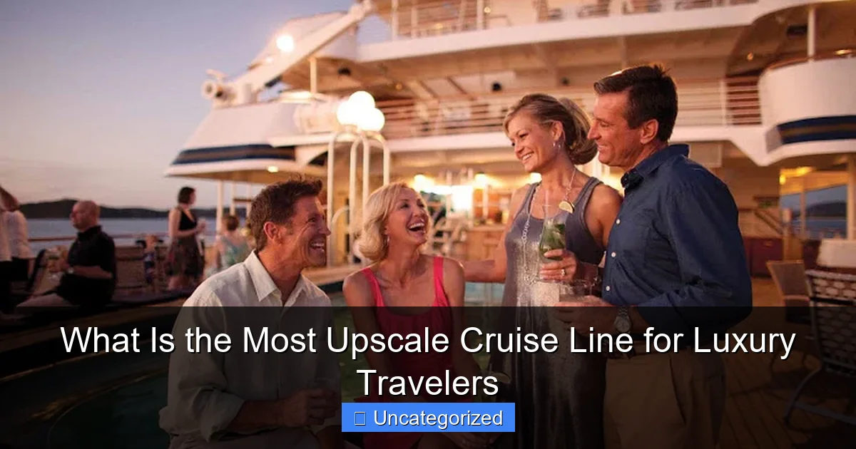 What Is the Most Upscale Cruise Line for Luxury Travelers