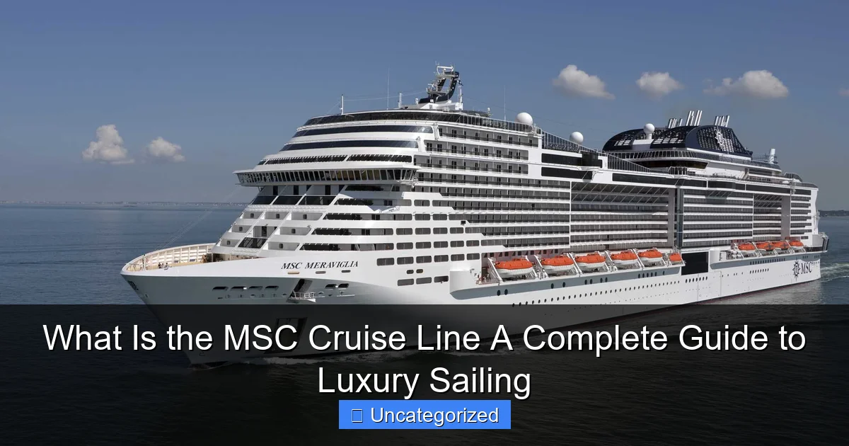 What Is the MSC Cruise Line A Complete Guide to Luxury Sailing