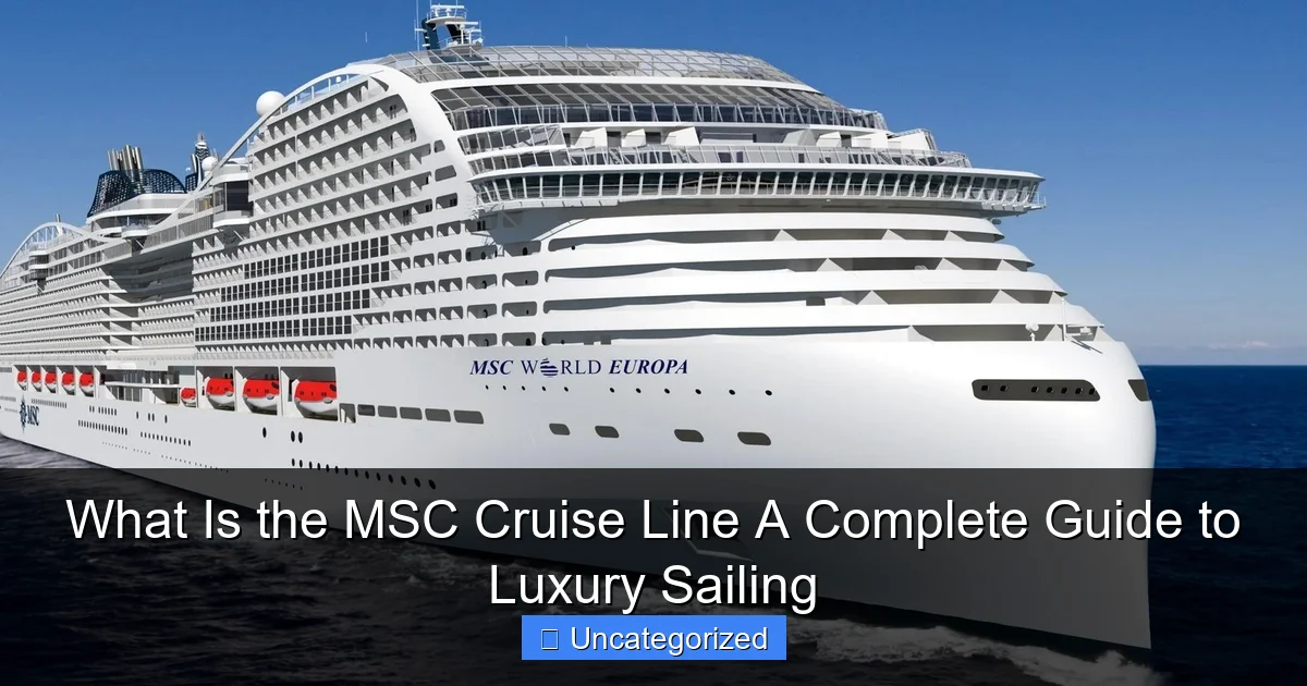 What Is the MSC Cruise Line A Complete Guide to Luxury Sailing