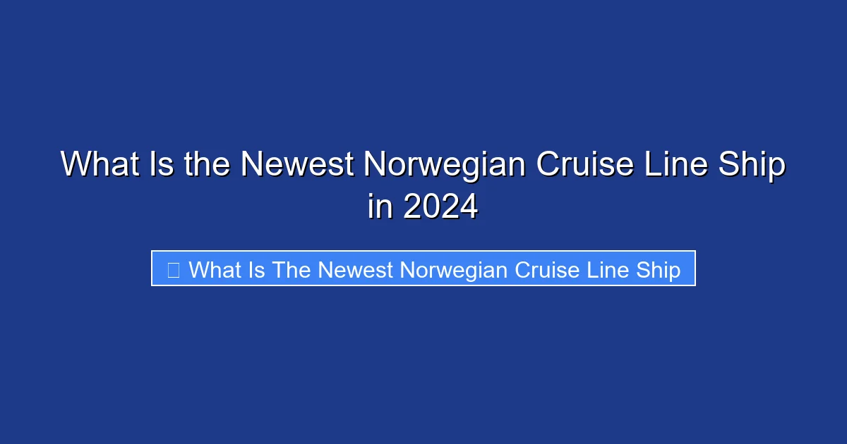 What Is the Newest Norwegian Cruise Line Ship in 2024